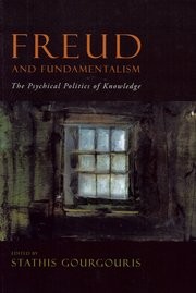 book cover image: Freud and Fundamentalism: The Psychical Politics of Knowledge. Fordham University Press, 2010